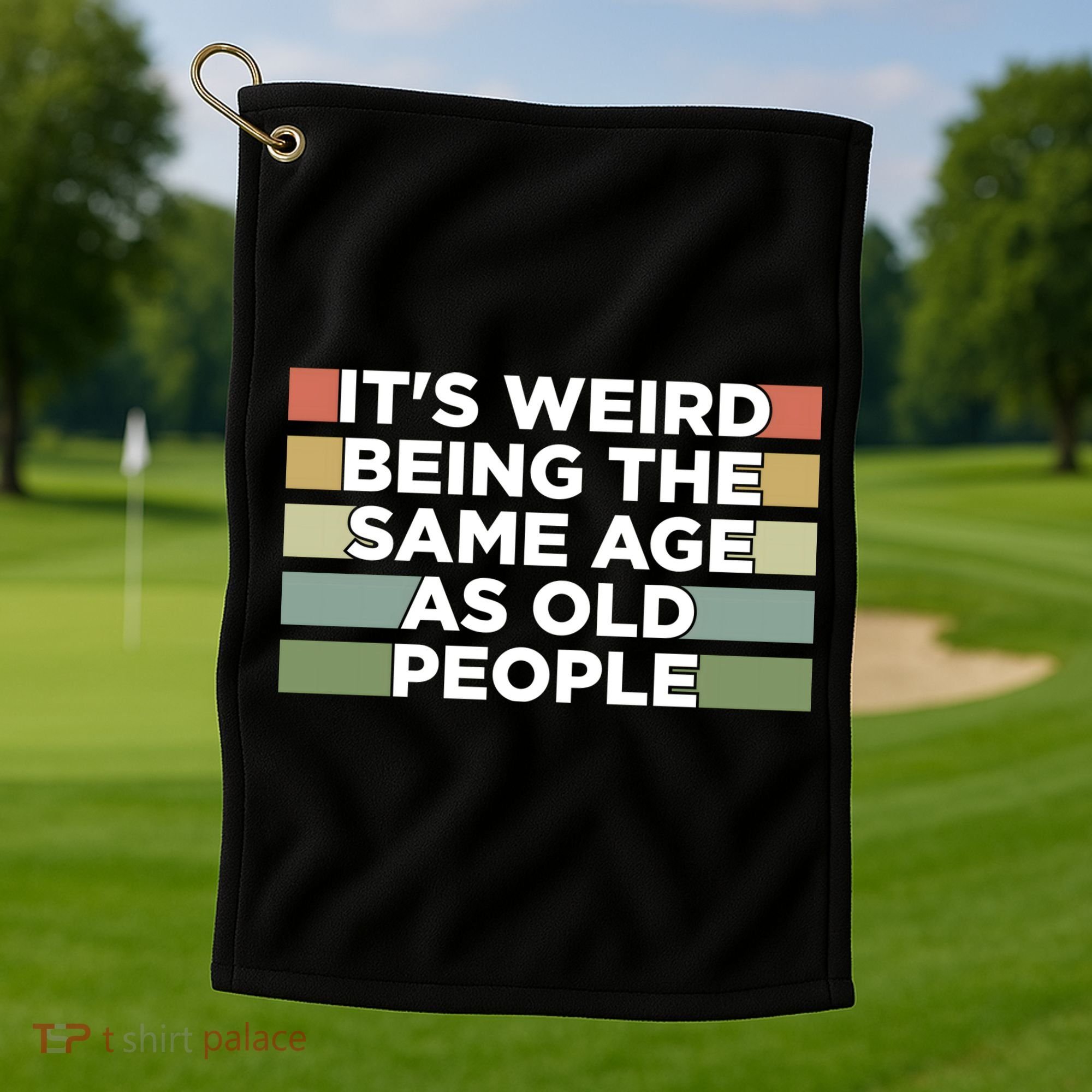 It's Weird Being The Same Age As Old People Funny Birthday Golf Towel