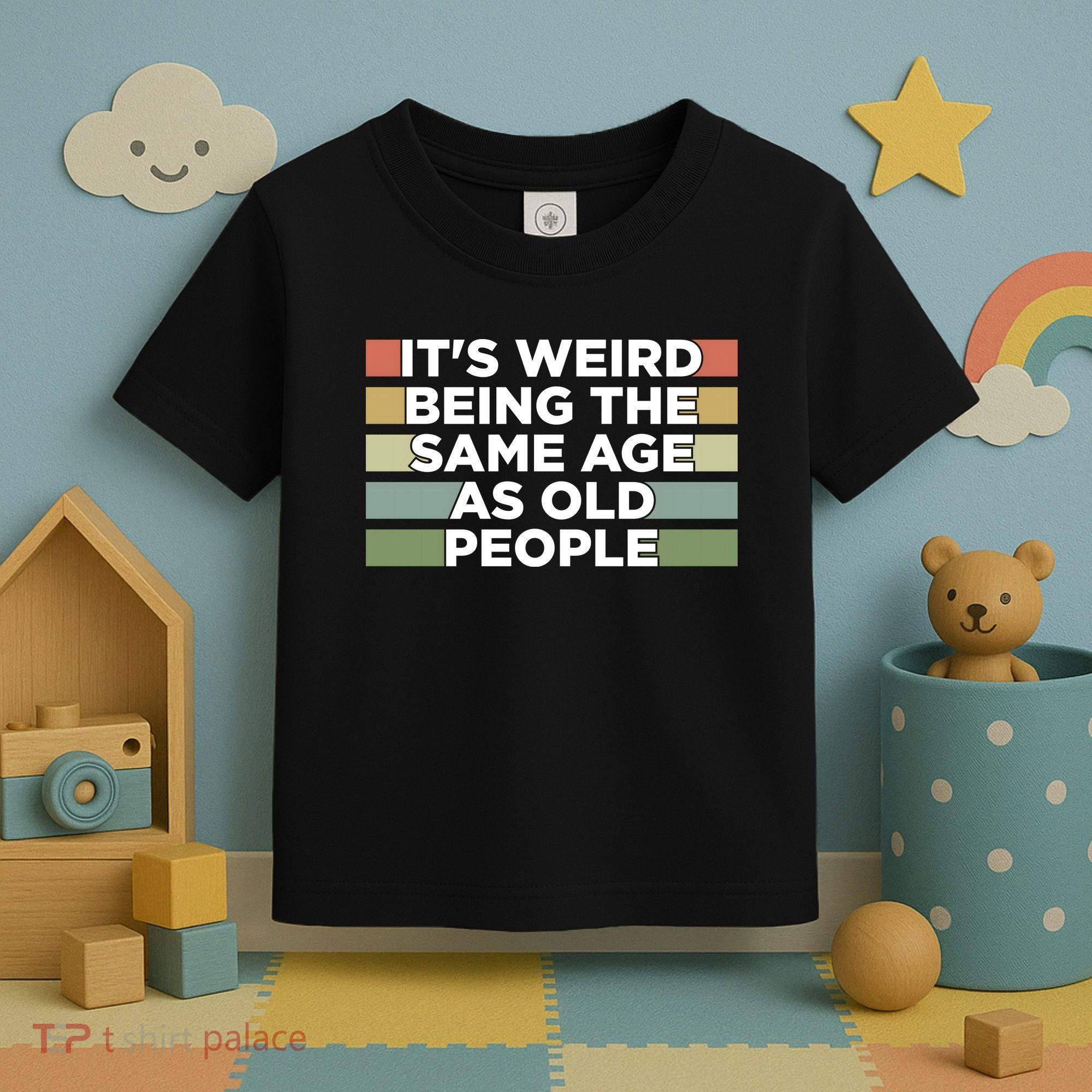 It's Weird Being The Same Age As Old People Funny Birthday Toddler T-Shirt