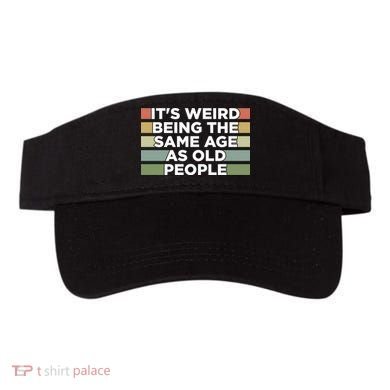 It's Weird Being The Same Age As Old People Funny Birthday Visor