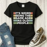 It's Weird Being The Same Age As Old People Funny Birthday Women's T-Shirt thumb 3