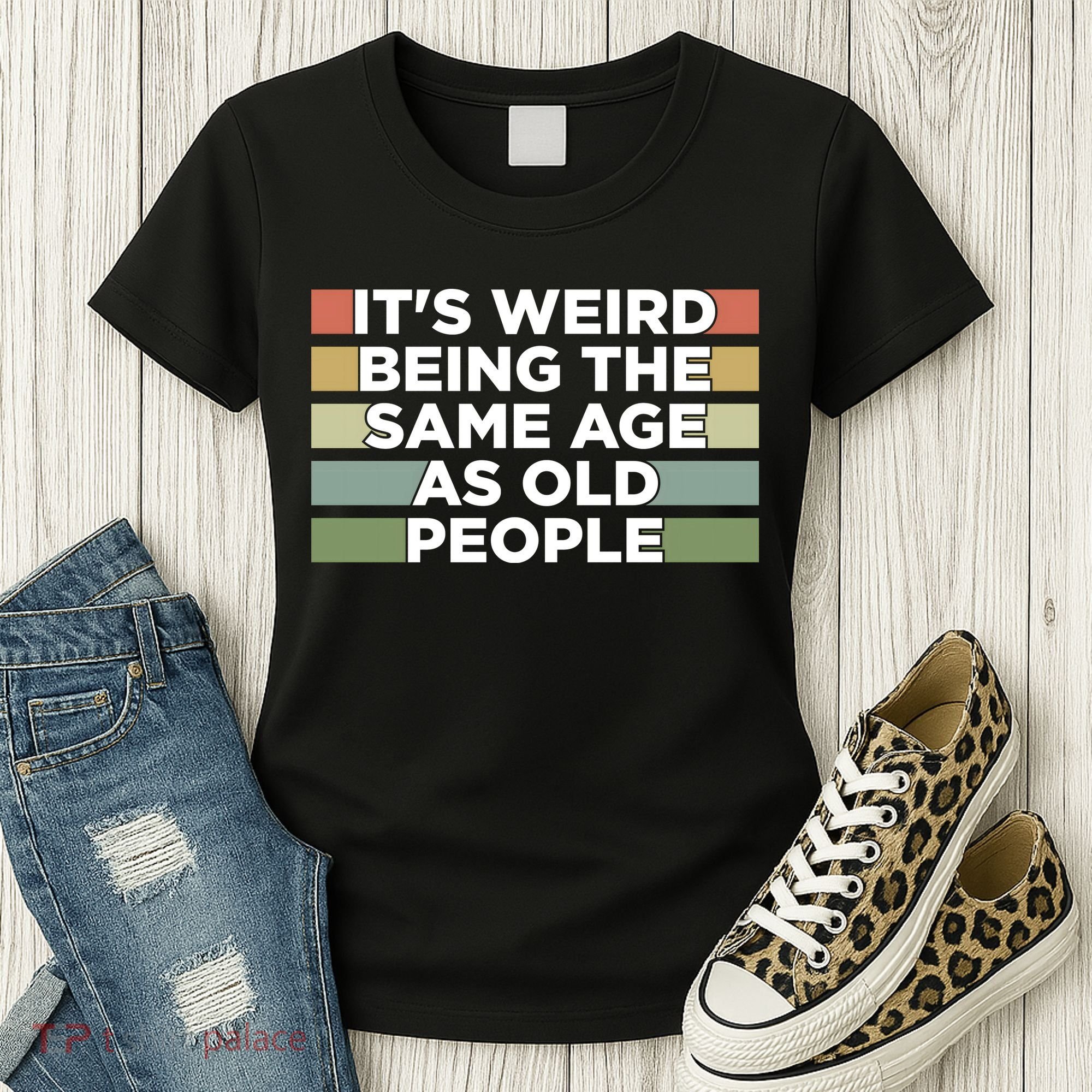 It's Weird Being The Same Age As Old People Funny Birthday Women's T-Shirt