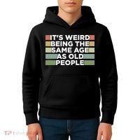 It's Weird Being The Same Age As Old People Funny Birthday Kids Hoodie thumb 4