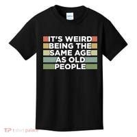 It's Weird Being The Same Age As Old People Funny Birthday Kids T-Shirt thumb 0