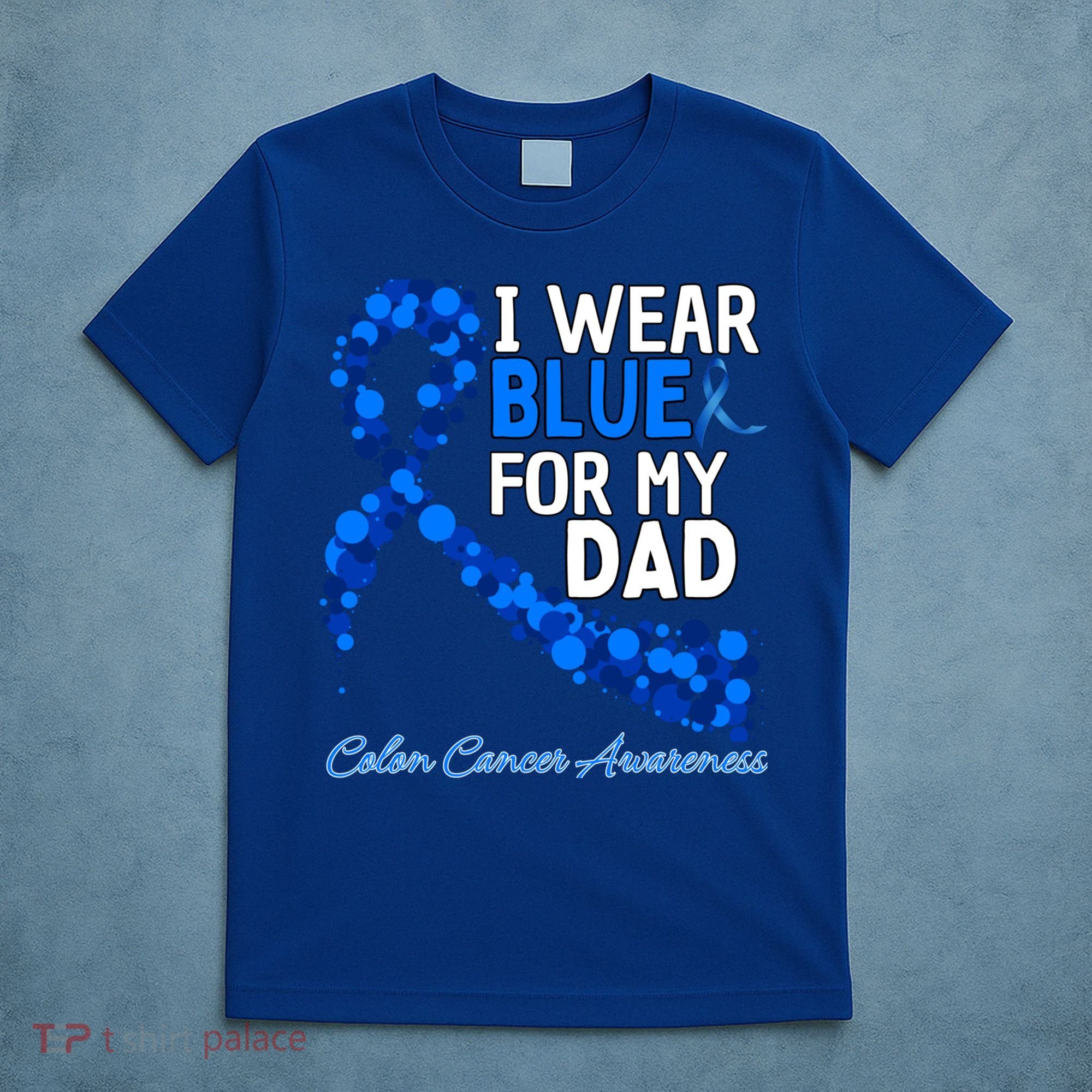 I Wear Blue For My Dad Colon Cancer Awareness Cool Gift T-Shirt