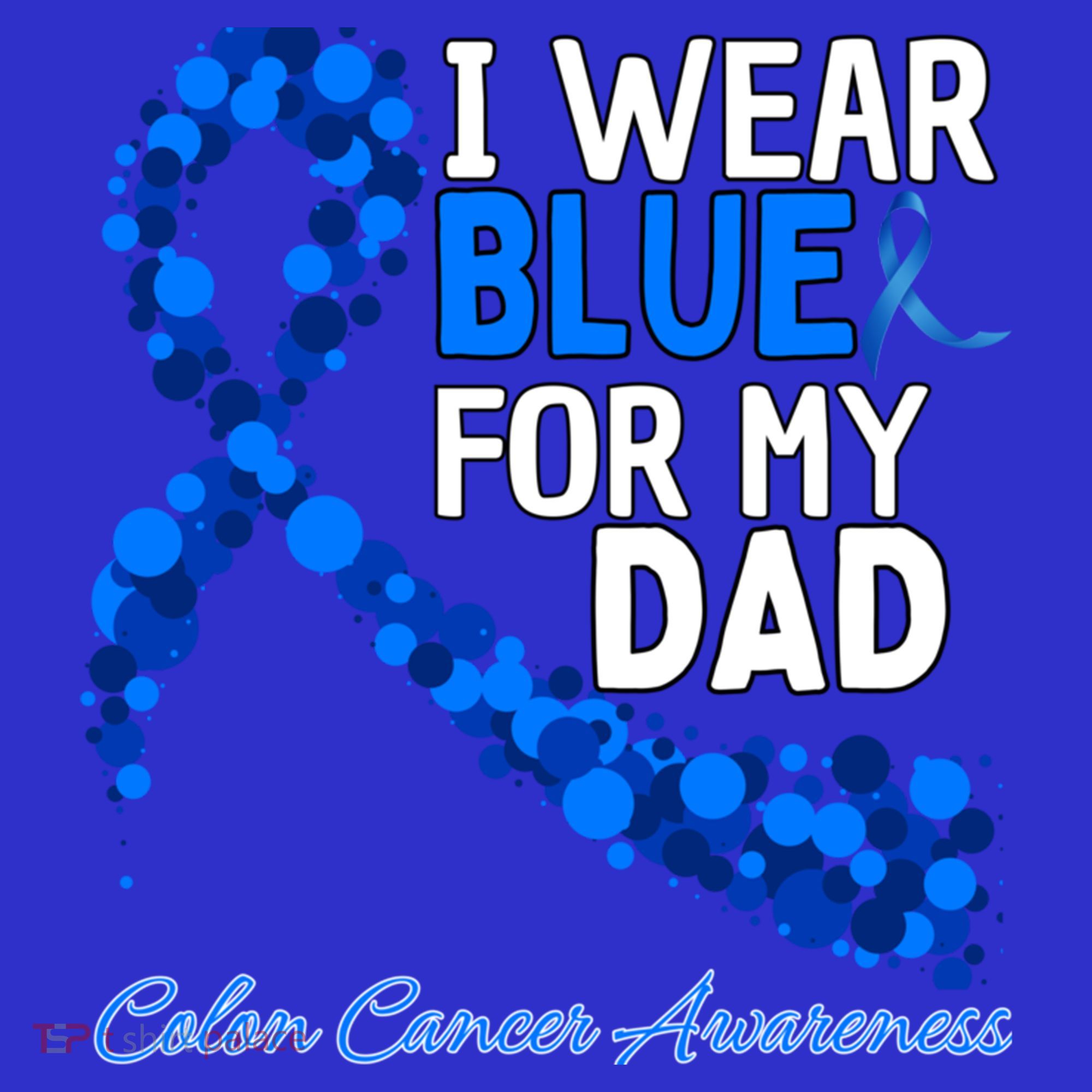 I Wear Blue For My Dad Colon Cancer Awareness Cool Gift T-Shirt