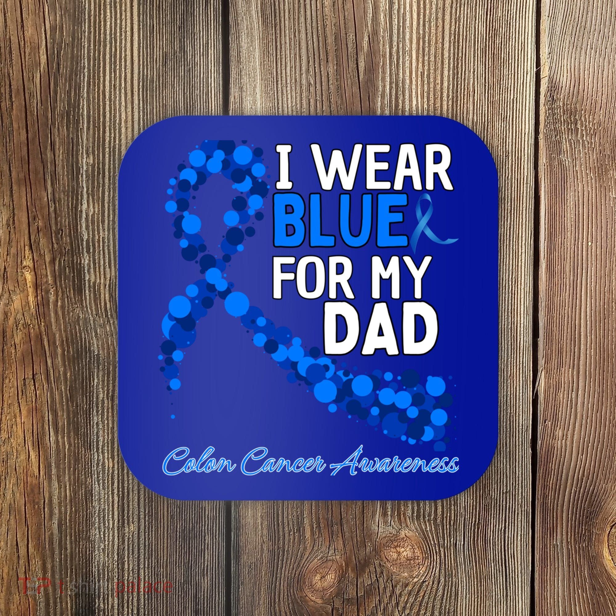 I Wear Blue For My Dad Colon Cancer Awareness Cool Gift Coaster