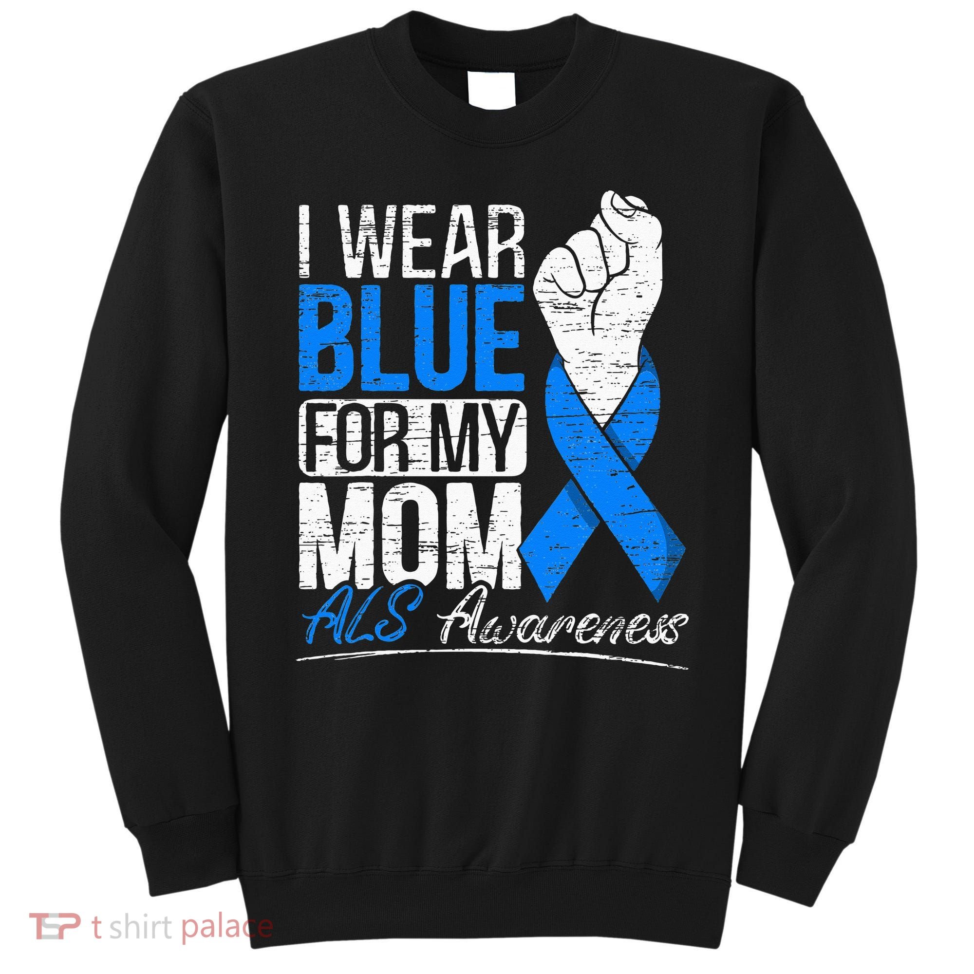 I Wear Blue For My Dad ALS Awareness Supporter Warrior Sweatshirt