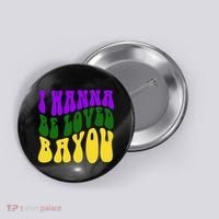 I Wanna Be Loved Bayou Mardi Gras Button thumb 0