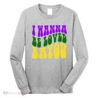 I Wanna Be Loved Bayou Mardi Gras Long Sleeve Shirt thumb 0