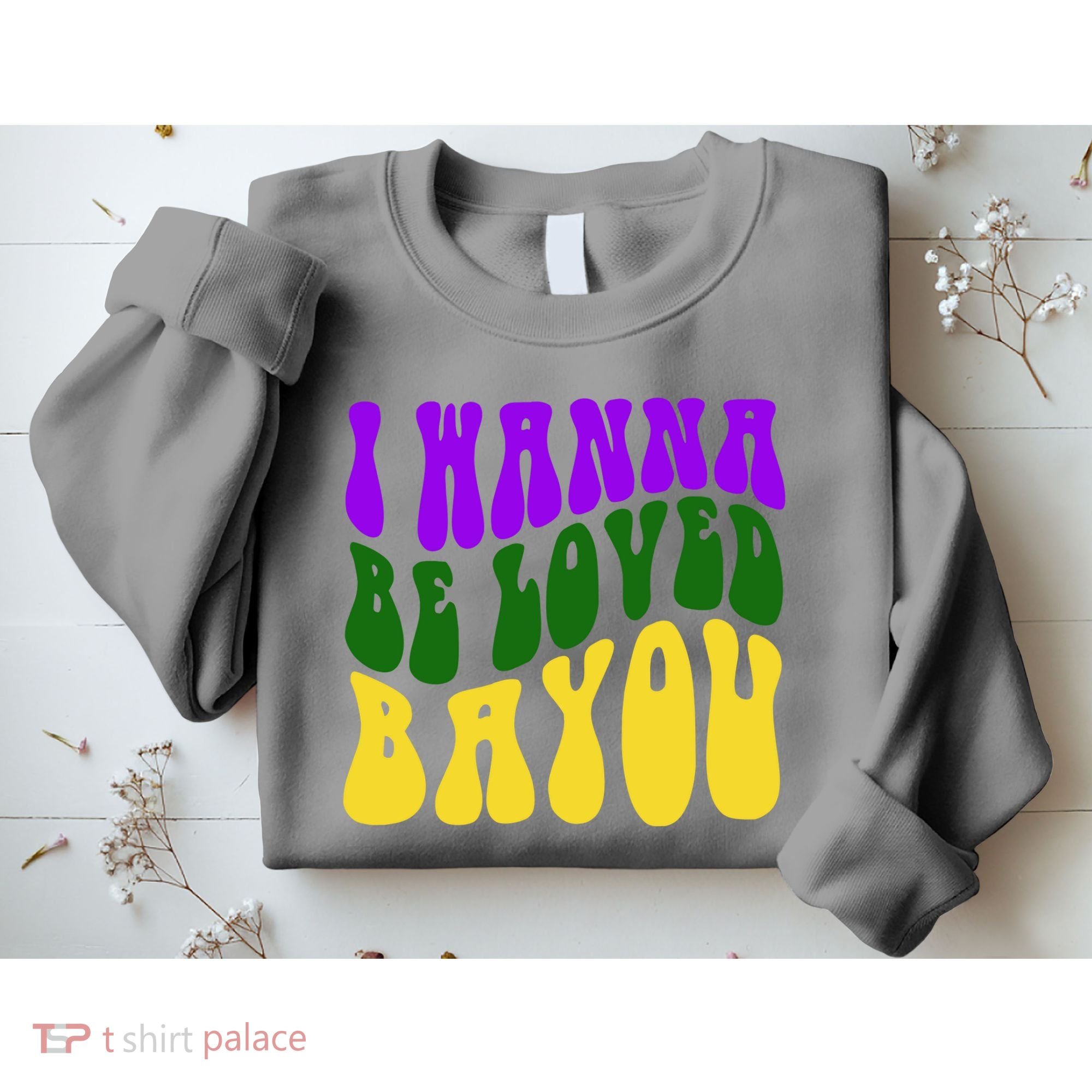 I Wanna Be Loved Bayou Mardi Gras Sweatshirt