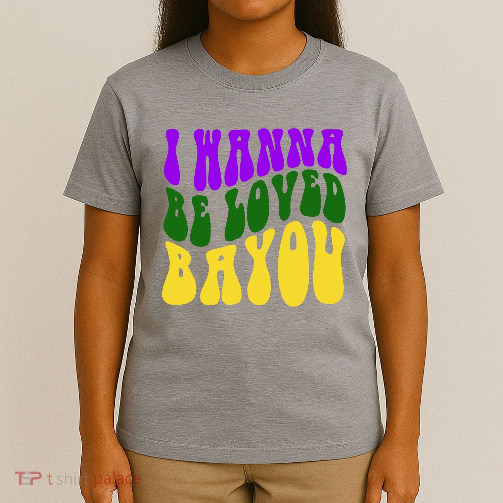 I Wanna Be Loved Bayou Mardi Gras T-Shirt