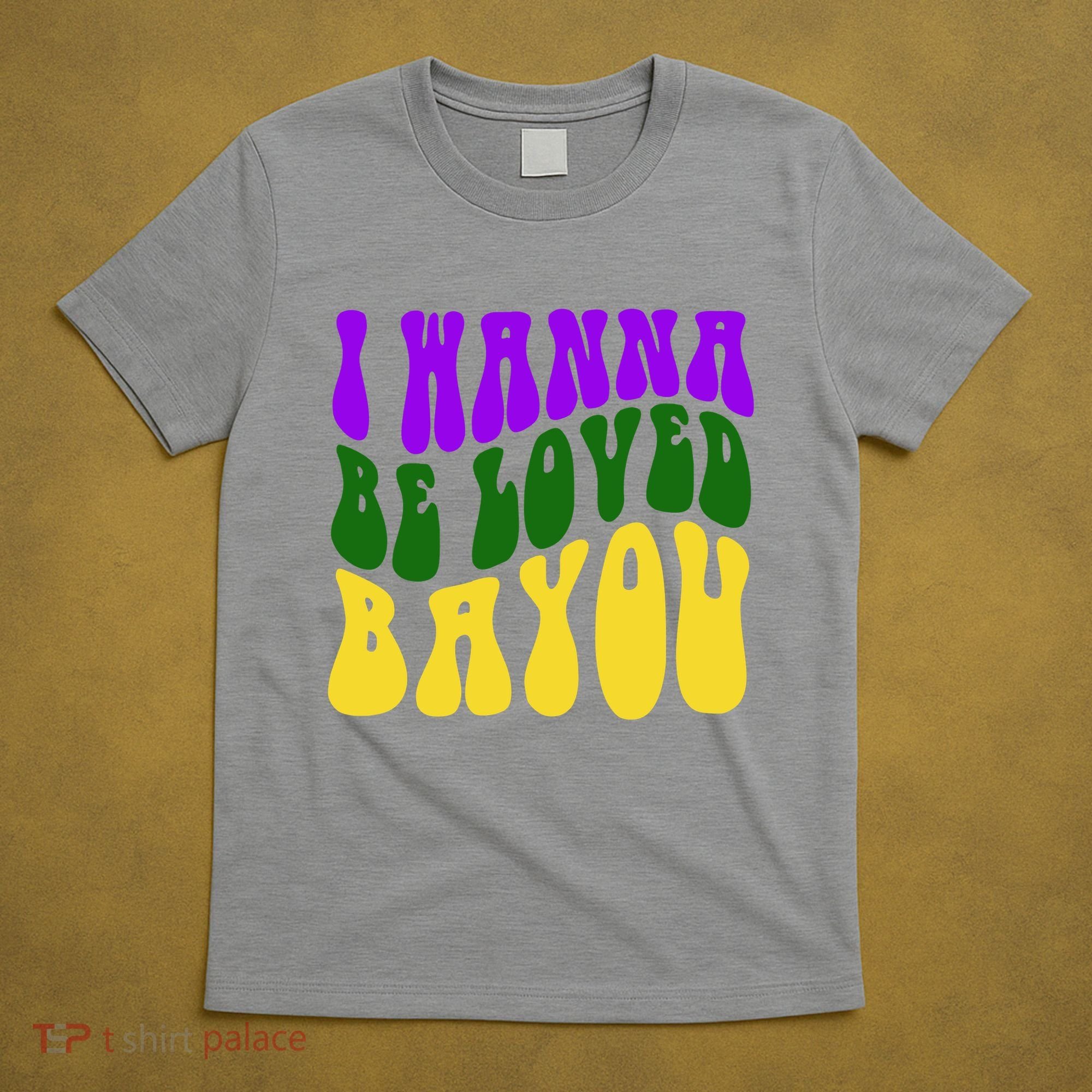 I Wanna Be Loved Bayou Mardi Gras T-Shirt