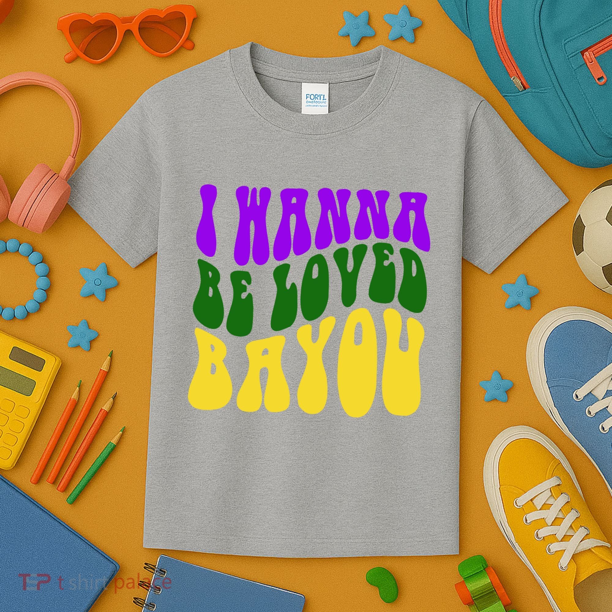 I Wanna Be Loved Bayou Mardi Gras Kids T-Shirt