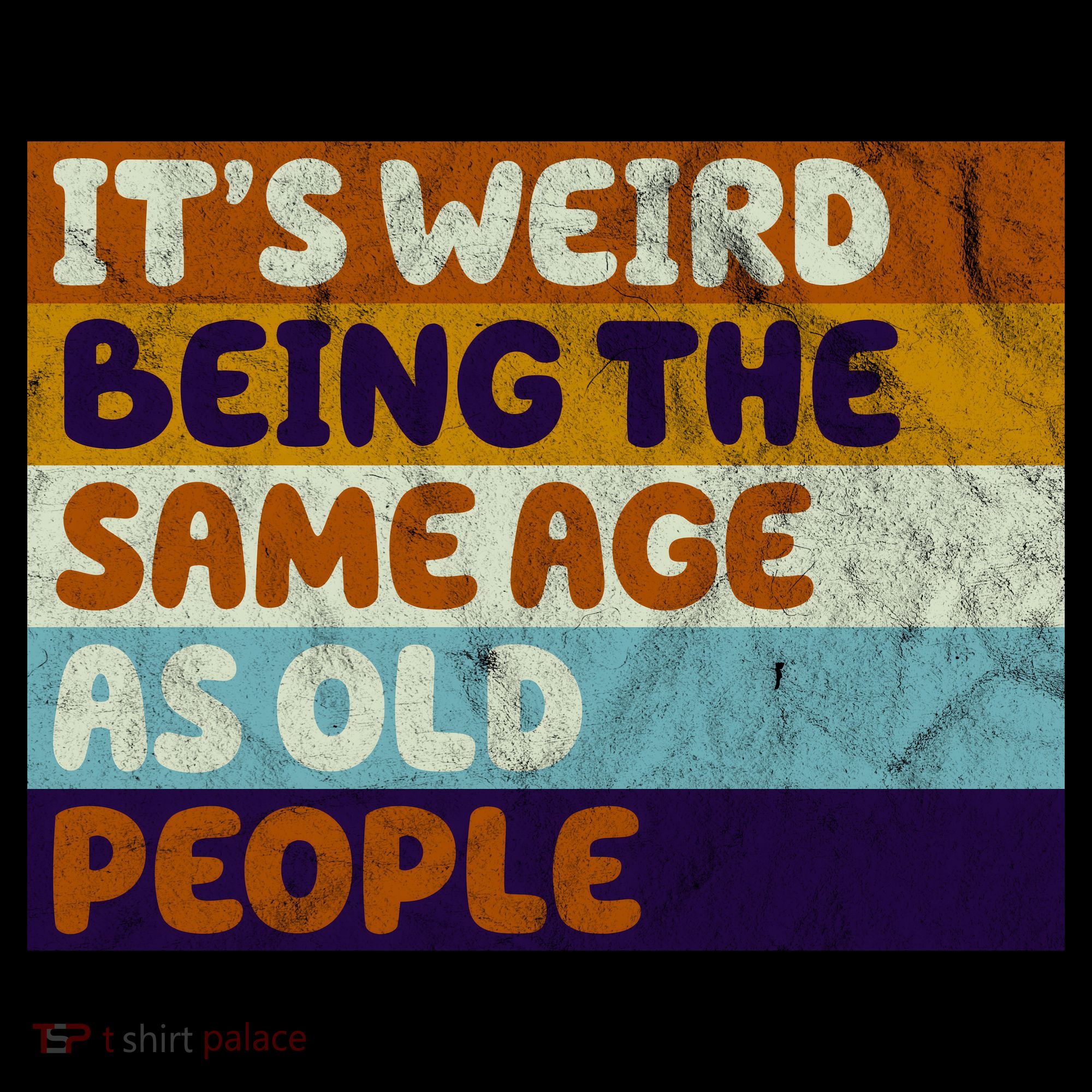 It's Weird Being The Same Age As Old People Funny Coaster