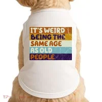 It's Weird Being The Same Age As Old People Funny Doggie Tank thumb 0