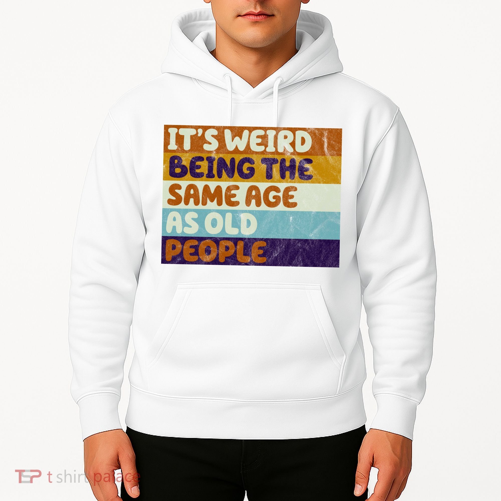 It's Weird Being The Same Age As Old People Funny Hoodie
