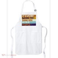 It's Weird Being The Same Age As Old People Funny Apron thumb 0