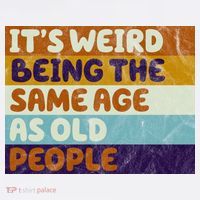 It's Weird Being The Same Age As Old People Funny Sweatshirt thumb 3