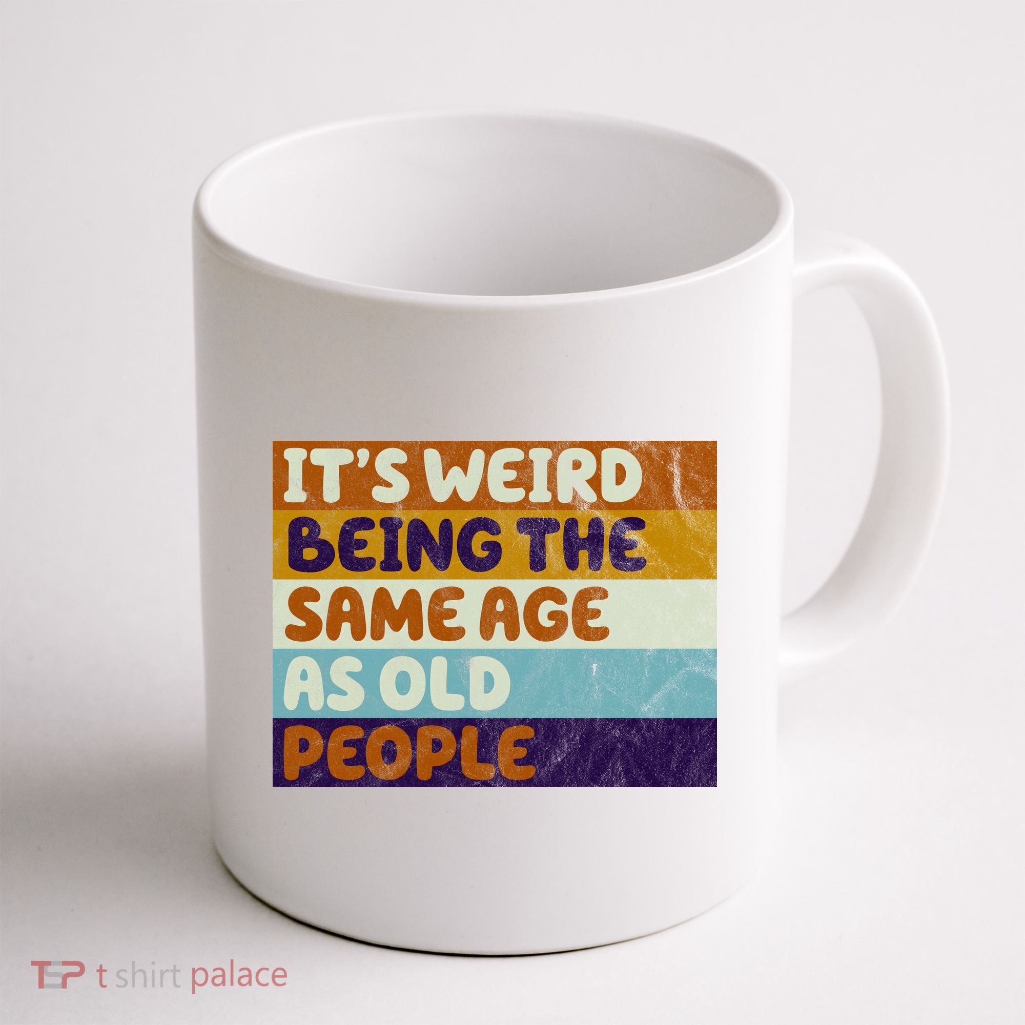 It's Weird Being The Same Age As Old People Funny Coffee Mug