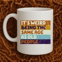 It's Weird Being The Same Age As Old People Funny Coffee Mug thumb 2