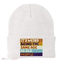 It's Weird Being The Same Age As Old People Funny Beanie thumb 0