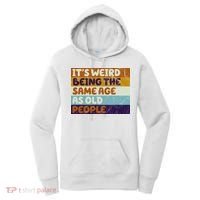 It's Weird Being The Same Age As Old People Funny Women's Hoodie thumb 0