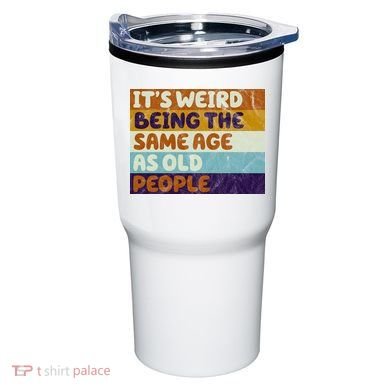 It's Weird Being The Same Age As Old People Funny Tumbler