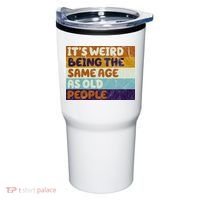 It's Weird Being The Same Age As Old People Funny Tumbler thumb 0