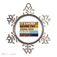 It's Weird Being The Same Age As Old People Funny Ornament thumb 0