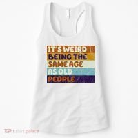It's Weird Being The Same Age As Old People Funny Women's Tank Top thumb 0