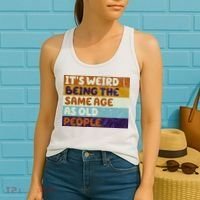 It's Weird Being The Same Age As Old People Funny Women's Tank Top thumb 2