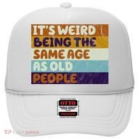 It's Weird Being The Same Age As Old People Funny Hat thumb 0