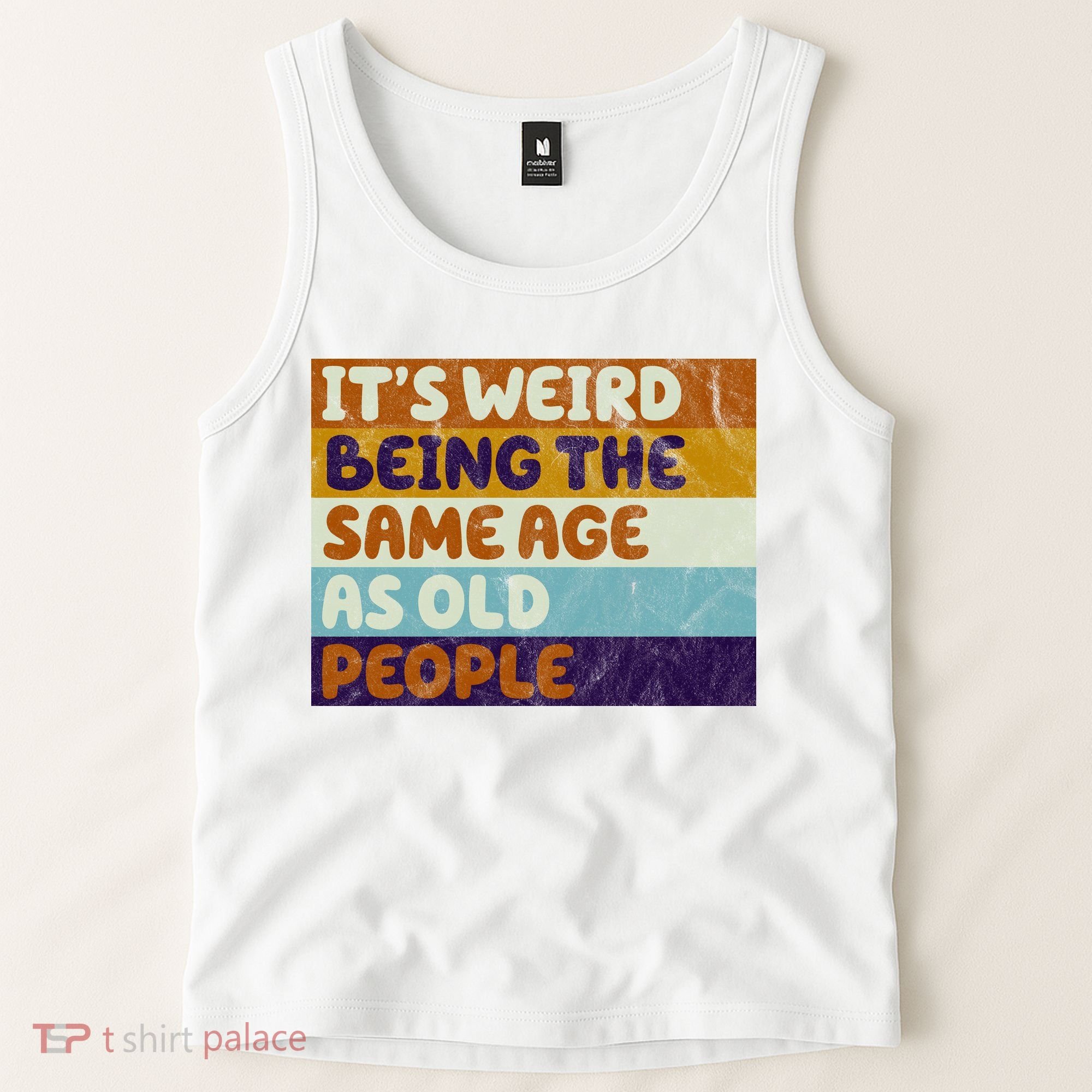 It's Weird Being The Same Age As Old People Funny Tank Top