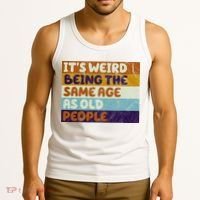 It's Weird Being The Same Age As Old People Funny Tank Top thumb 3