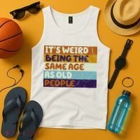 It's Weird Being The Same Age As Old People Funny Tank Top thumb 4