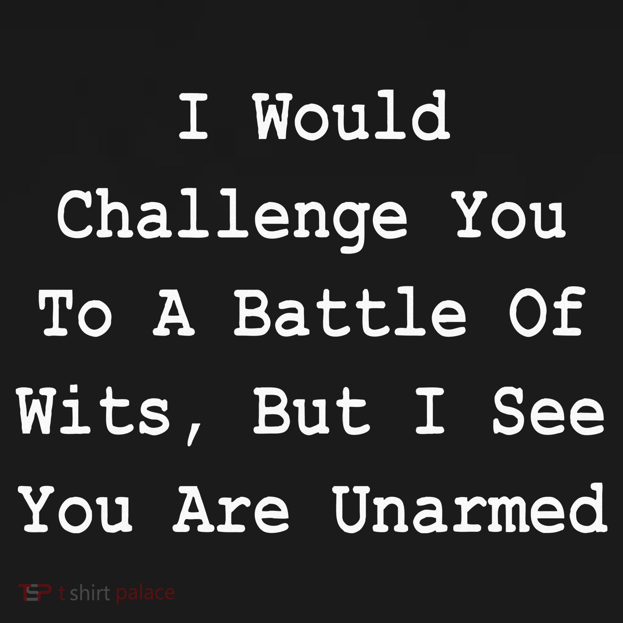 I Would Challenge You To A Battle Of Wits Sarcastic Sweatshirt