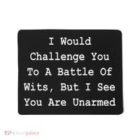 I Would Challenge You To A Battle Of Wits Sarcastic Mousepad thumb 0