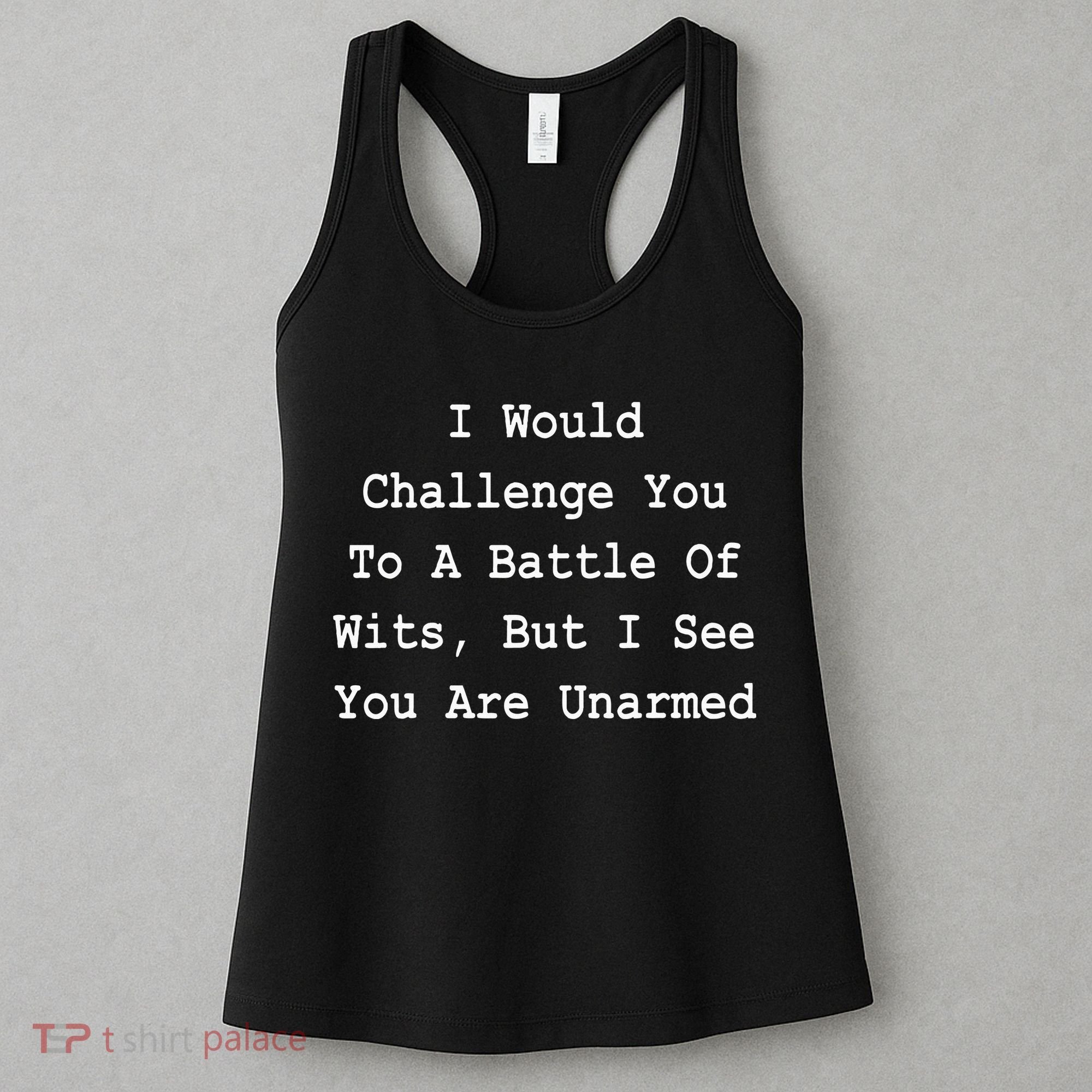 I Would Challenge You To A Battle Of Wits Sarcastic Women's Tank Top