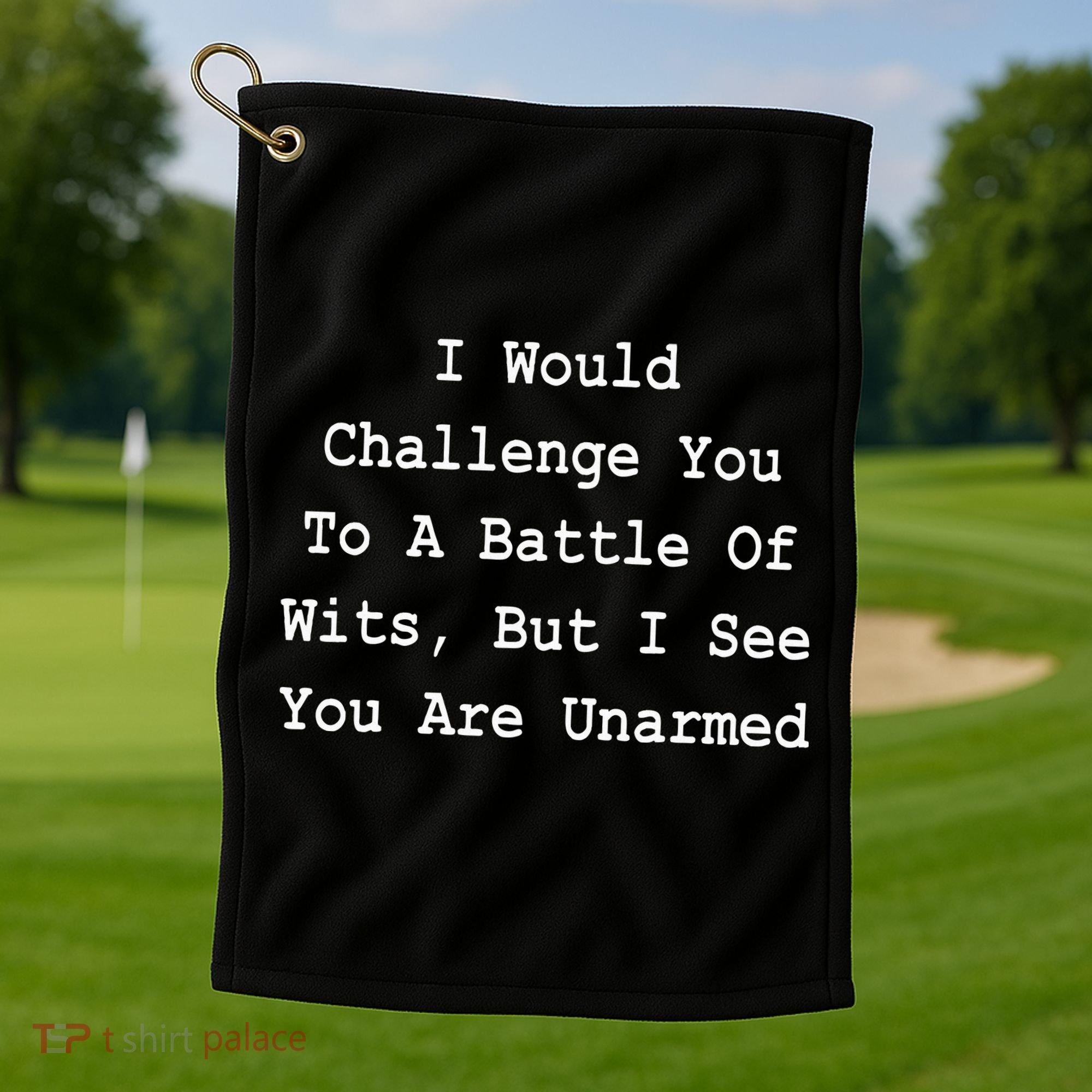 I Would Challenge You To A Battle Of Wits Sarcastic Golf Towel