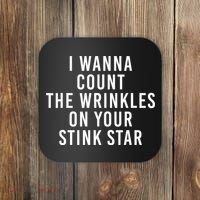 I Wanna Count The Wrinkles On Your Stink Star Coaster thumb 0