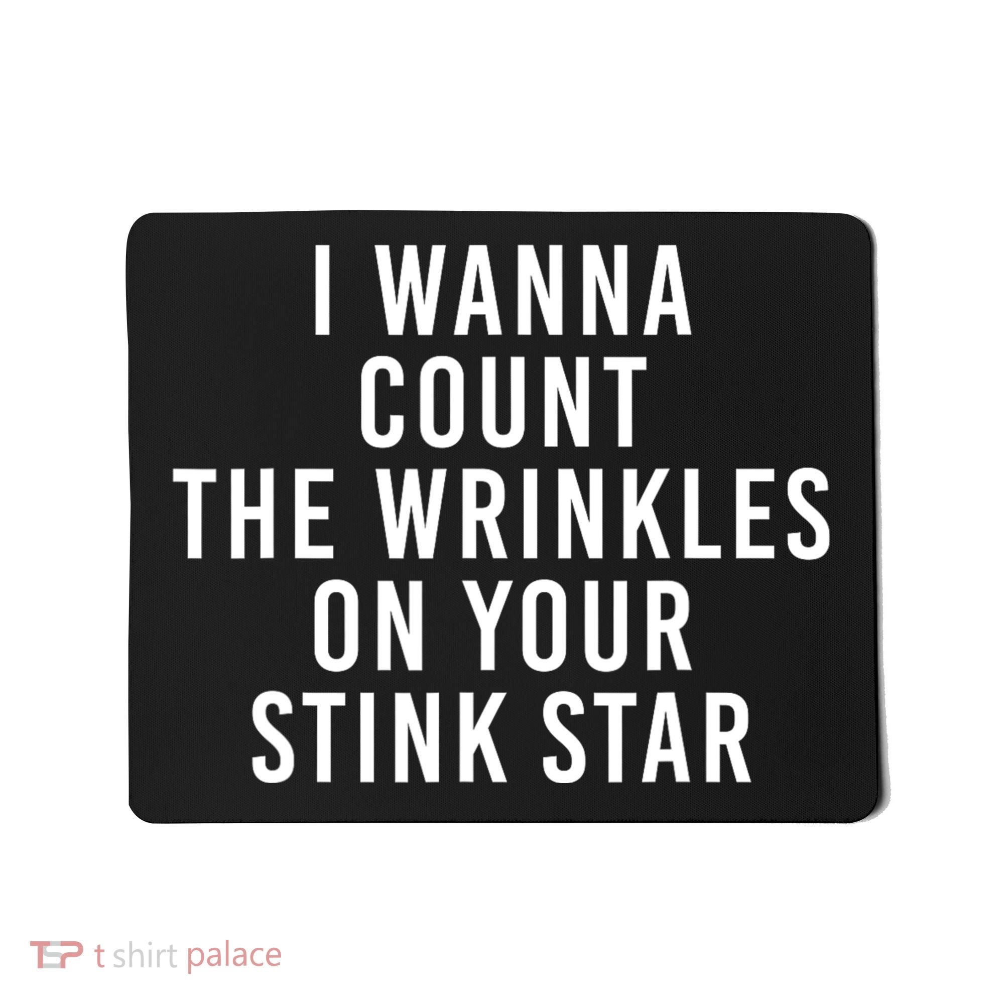 I Wanna Count The Wrinkles On Your Stink Star Mousepad
