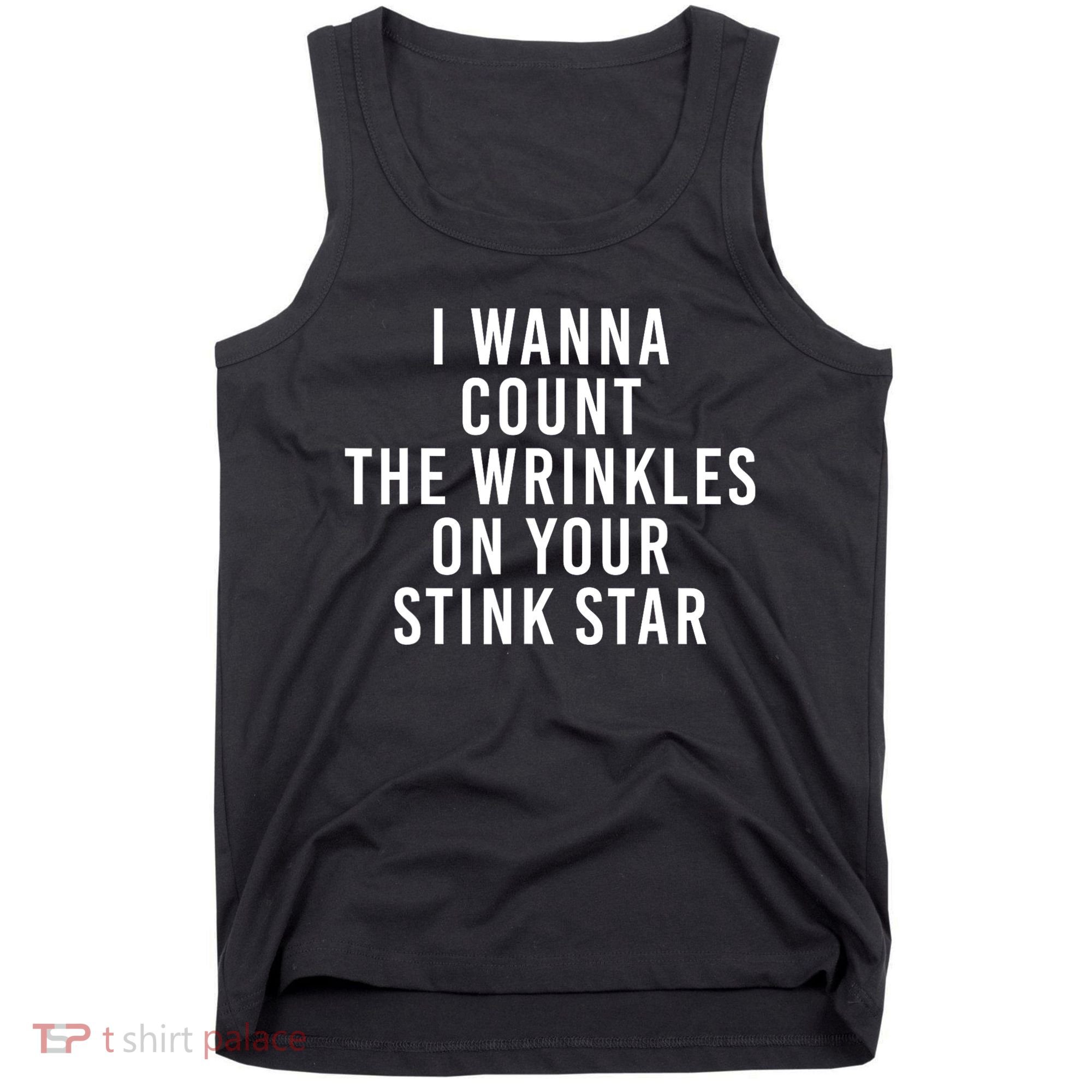 I Wanna Count The Wrinkles On Your Stink Star Tank Top