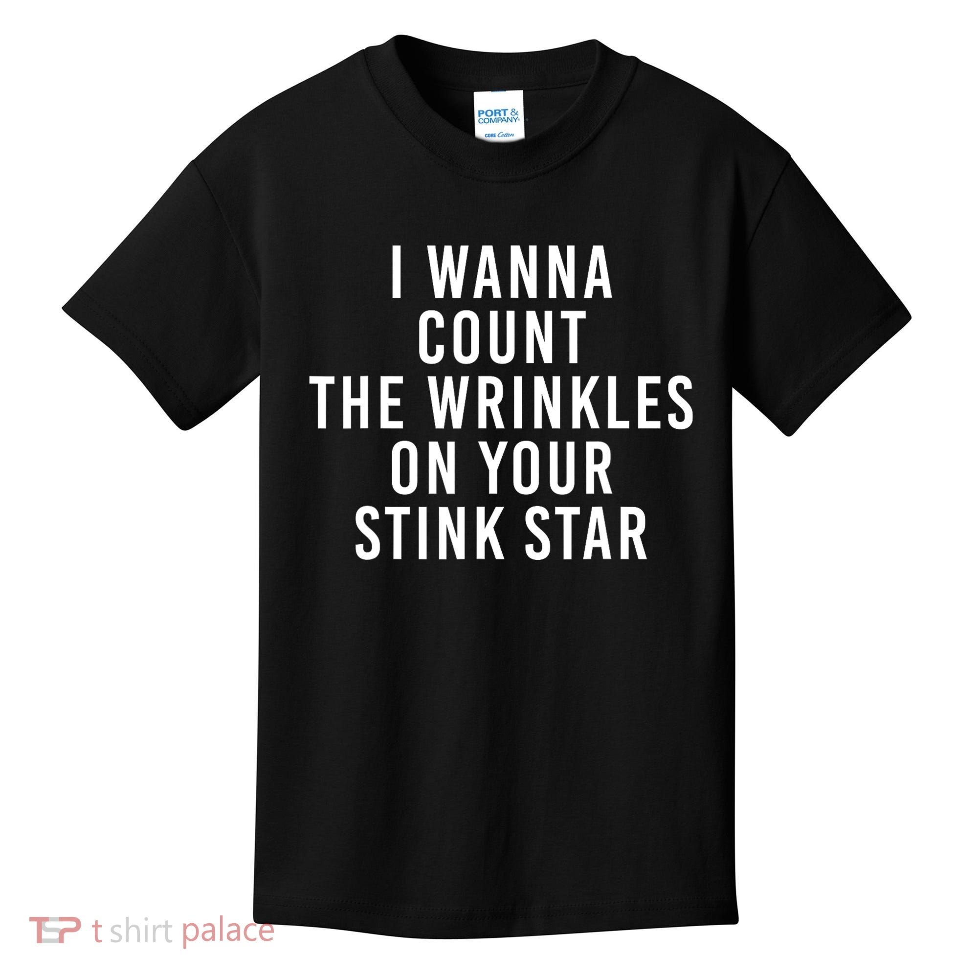 I Wanna Count The Wrinkles On Your Stink Star Kids T-Shirt