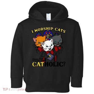 I Worship Cats Does That Make Me Catholic Funny Cat Lovers Toddler Hoodie