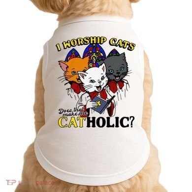 I Worship Cats Does That Make Me Catholic Funny Cat Lovers Doggie Tank