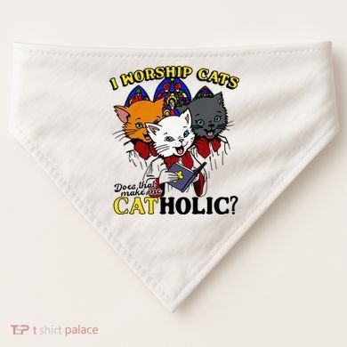 I Worship Cats Does That Make Me Catholic Funny Cat Lovers USA-Made Doggie Bandana