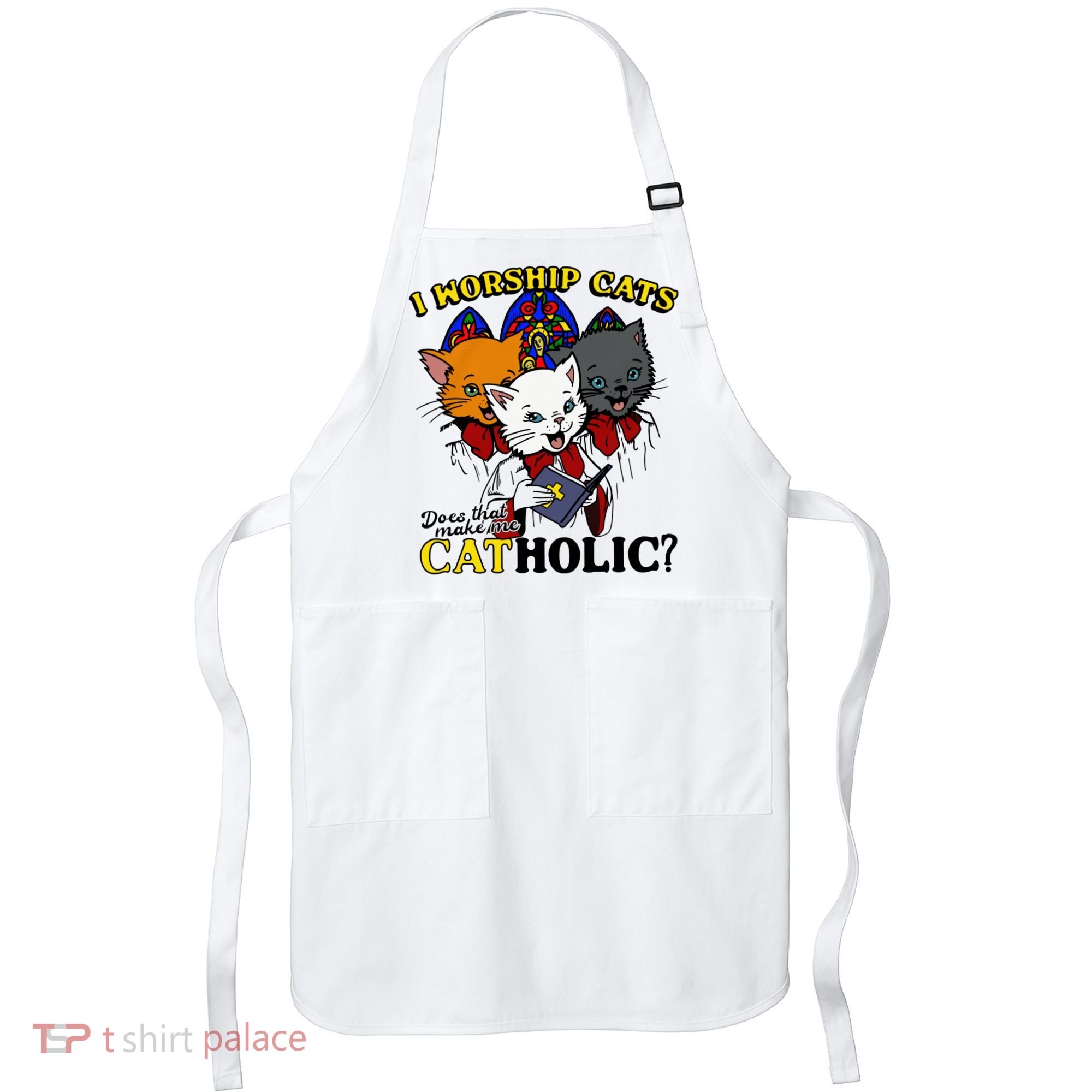 I Worship Cats Does That Make Me Catholic Funny Cat Lovers Apron