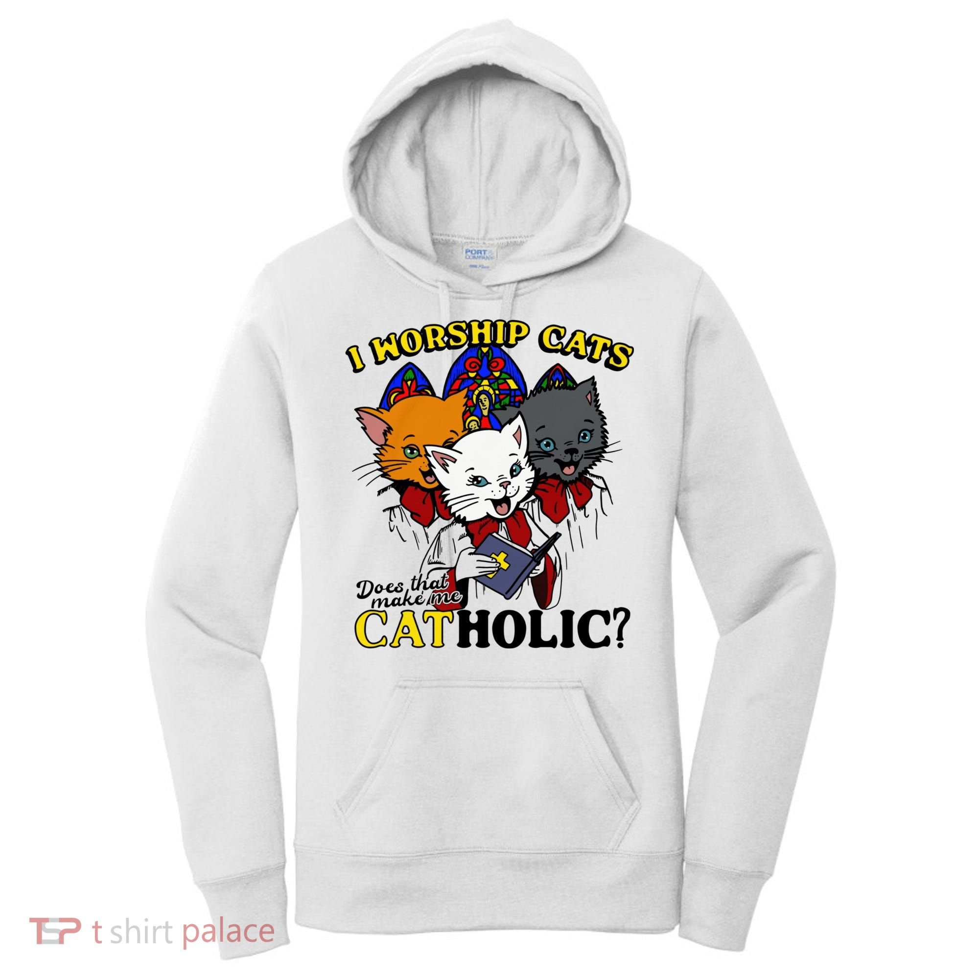 I Worship Cats Does That Make Me Catholic Funny Cat Lovers Women's Hoodie