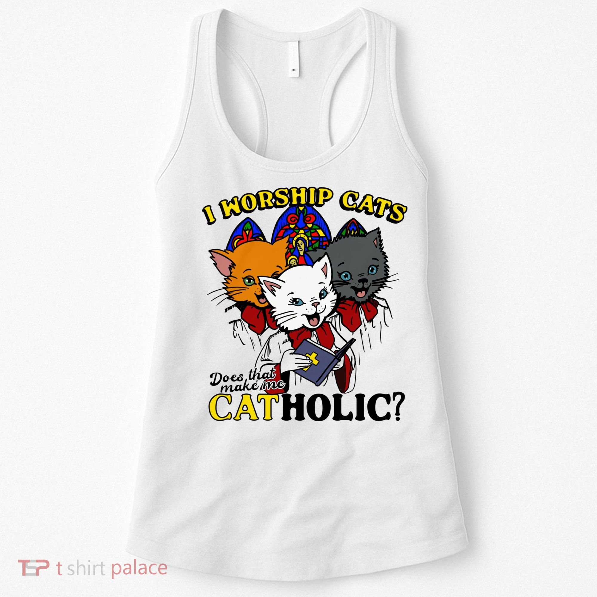 I Worship Cats Does That Make Me Catholic Funny Cat Lovers Women's Tank Top