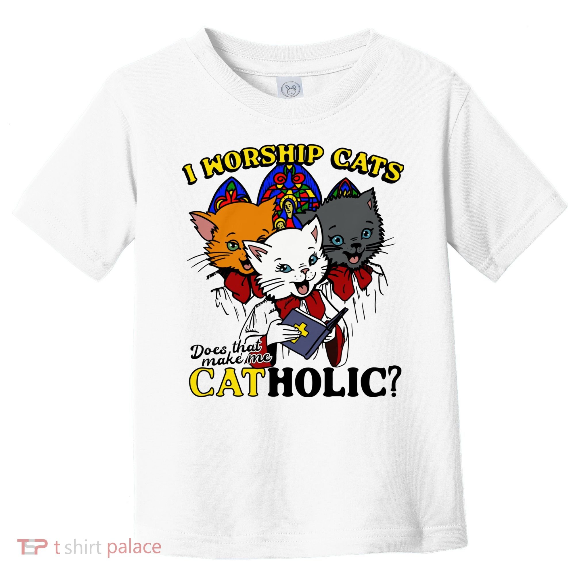 I Worship Cats Does That Make Me Catholic Funny Cat Lovers Toddler T-Shirt